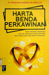 HARTA BENDA PERKAWINAN; Kajian terhadap Kesetaraan Hak dan Kedudukan Suami dan Isteri atas Kepemilikan Harta dalam Perkawinan