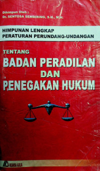 HIMPUNAN LENGKAP PERATURAN PERUNDANG- UNDANGAN TENTANG BADAN PERADILAN DAN PENEGAKAN HUKUM