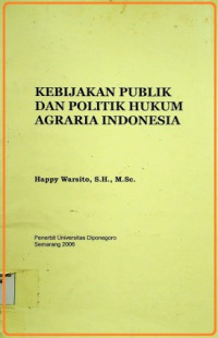 KEBIJAKAN PUBLIK DAN POLITIK HUKUM AGRARIA INDONESIA