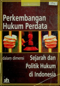 Perkembangan Hukum Perdata dalam dimensi Sejarah dan Politik Hukum di Indonesia