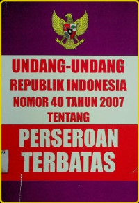 UNDANG- UNDANG REPUBLIK INDONESIA NOMOR 40 TAHUN 2007 TENTANG PERSEROAN TERBATAS