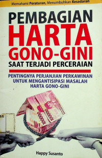 PEMBAGIAN HARTA GONO-GINI SAAT TERJADI PERCERAIAN: PENTINGNYA PERJANJIAN PERKAWINAN UNTUK MENGANTISIPASI MASALAH HARTA GONO-GINI