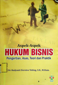 Aspek-Aspek HUKUM BISNIS: Pengertian, Asas, Teori dan Praktik