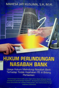 HUKUM PERLINDUNGAN NASABAH BANK: Upaya Hukum Melindungi Nasabah Bank Terhadap Tindak Kejahatan ITE di Bidang Perbankan