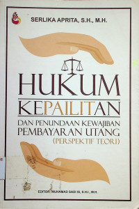 HUKUM KEPAILITAN DAN PENUNDAAN KEWAJIBAN PEMBAYARAN UTANG (PERSPEKTIF TEORI)