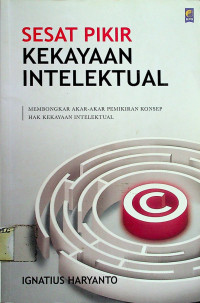 SESAT PIKIR KEKAYAAN INTELEKTUAL: MEMBONGKAR AKAR-AKAR PEMIKIAN KONSEP HAK KEKAYAAN INTELEKTUAL