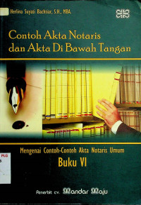 Contoh Akta Notaris dan akta di bawah Tangan: Mengenai Contoh-Contoh Akta Notaris Umum,  Buku VI