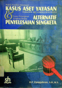 Praktik Peradilan Menangani KASUS ASET YAYASAN (TERMASUK ASET LEMBAGA KEAGAMAAN) & Upaya Penanganan Sengketa Melalui ALTERNATIF PENYELESAIAN SENGKETA