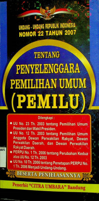 UNDANG-UNDANG REPUBLIK INDONESIA NOMOR 22 TAHUN 2007 TENTANG PENYELENGGARA PEMILIHAN UMUM (PEMILU)