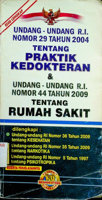 UNDANG - UNDANG R.I. TENTANG PRAKTIK KEDOKTERAN & UNDANG UNDANG R.I. NOMOR 44 TAHUN 2009 TENTANG RUMAH SAKIT