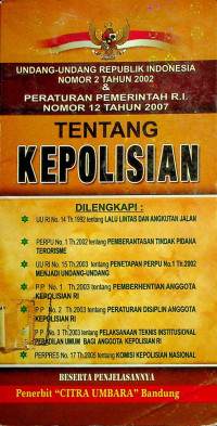 UNDANG-UNDANG R.I. NOMOR 2 TAHUN 2002 & PERATURAN PEMERINTAHAN R.I. NOMOR 21 TAHUN 2007 TENTANG KEPOLISIAN
