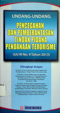 UNDANG-UNDANG PENCEGAHAN DAN PEMBERANTASAN TINDAK PIDANA PENDANAAN TERORISME (UU RI No.9 Tahun 2013)