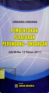 UNDANG-UNDANG PEMBENTUKAN PERATURAN PERAUNDANG-UNDANGAN (UU RI No.12 Tahun 2011)