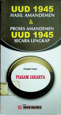 UUD 1945 HASIL AMANDEMEN & PROSES AMANDEMEN UUD 1945 SECARA LENGKAP Dilengkapi Dengan PIAGAM JAKARTA