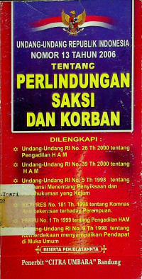 UNDANG-UNDANG REPUBLIK INDONESIA NOMOR 13 TAHUN 2006 TENTANG PERLINDUNGAN SAKSI DAN KORBAN