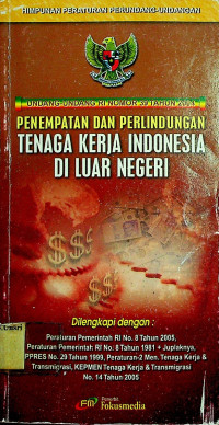 UNDANG-UNDANG RI NOMOR 39 TAHUN 2004: PENEMPATAN DAN PERLINDUNGAN TENAGA KERJA INDONESIA DI LUAR NEGERI