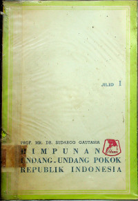 HIMPUNAN UNDANG-UNDANG POKOK REPUBLIK INDONESIA, JILID I