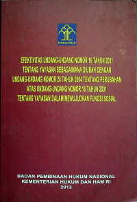 EFEKTIVITAS UNDANG-UNDANG NOMOR 16 TAHUN 2001 TENTANG YAYASAN SEBAGAIMANA DIUBAH DENGAN UNDANG-UNDANG NOMOR 28 TAHUN 2004 TENTANG PERUBAHAN ATAS UNDANG-UNDANG NOMOR 16 TAHUN 2001 TENTANG YAYASAN DALAM MEWUJUDKAN FUNGSI SOSIAL