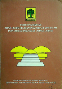 PENELITIAN TENTANG ASPEK HUKUM PELAKSANAAN INISIATIF DPR DALAM PENYUSUNAN RANCANGAN UNDANG-UNDANG