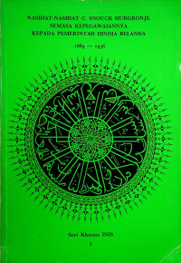 NASIHAT-NASIHAT C. SNOUCK HURGRONJE SEMASA KEPEGAWAIANNYA KEPADA PEMERINTAH HINDIA BELANDA 1889-1936, Seri Khusus INIS Jilid I