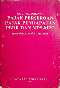 UNDANG-UNDANG PAJAK PERSEROAN PAJAK PENDAPATAN PBDR DAN MPS-MPO sebagaimana berlaku sekarang