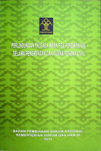 PERLINDUNGAN TKI PADA MASA PRA PENEMPATAN, SELAMA PENEMPATAN DAN PURNA PENEMPATAN