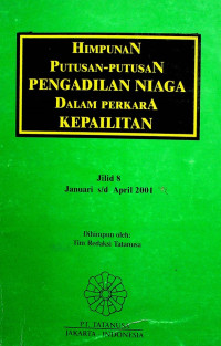 HIMPUNAN PUTUSAN- PUTUSAN PENGADILAN NIAGA DALAM PERKARA KEPAILITAN, Jilid 8 Januari s/d April 2001