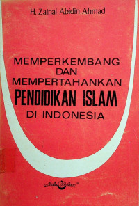 MEMPERKEMBANG DAN MEMPERTAHANKAN PENDIDIKAN ISLAM DI INDONESIA