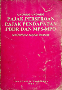 UNDANG-UNDANG PAJAK PERSEROAN PAJAK PENDAPATAN PBDR DAN MPS-MPO: sebagaimana berlaku sekarang