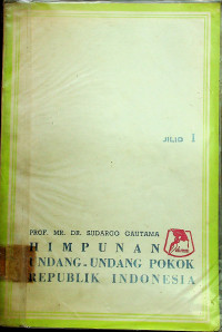 HIMPUNAN UNDANG-UNDANG POKOK REPUBLIK INDONESIA, JILID I