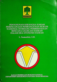 PENYUSUNAN KERANGKA ILMIAH PERENCANAAN PEMBANGUNAN HUKUM NASIONAL DI BIDANG PEMBERDAYAAN RENCANA LEGISLASI DAERAH DALAM ERA OTONOMI DAERAH