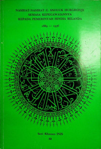 NASIHAT-NASIHAT C. SNOUCK HURGRONJE SEMASA KEPEGAWAIANNYA KEPADA PEMERINTAH HINDIA BELANDA 1889-1936, Seri Khusus INIS Jilid III