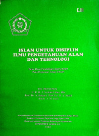ISLAM UNTUK DISIPLIN ILMU PENGETAHUAN ALAM DAN TEHNOLOGI: Buku Daras Pendidikan Agama Islam Pada Perguruan Tinggi Umum