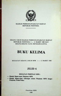 SIDANG UMUM MAJELIS PERMUSYAWARATAN RAKYAT REPUBLIK INDONESIA 1 - 11 MARET 1983 DAN SIDANG-SIDANG YANG MENDAHULUINYA, BUKU KELIMA, JILID 6