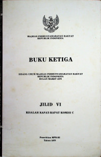 SIDANG UMUM MAJELIS PERMUSYAWARATAN RAKYAT REPUBLIK INDONESIA BULAN MARET 1978: RISALAH RAPAT-RAPAT KOMISI C, JILID VI