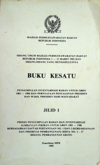 SIDANG UMUM MAJELIS PERMUSYAWARATAN RAKYAT REPUBLIK INDONESIA 1 - 11 MARET 1983 DAN SIDANG-SIDANG YANG MENDAHULUINYA, BUKU KESATU, JILID I