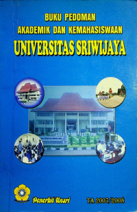 BUKU PEDOMAN AKADEMIK DAN KEMAHASISWAAN UNIVERSITAS SRIWIJAYA TA 2007/2008