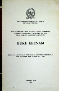 SIDANG UMUM MAJELIS PERMUSYAWARATAN RAKYAT REPUBLIK INDONESIA 1 - 11 MARET 1983 DAN SIDANG-SIDANG YANG MENDAHULUINYA, BUKU KEENAM
