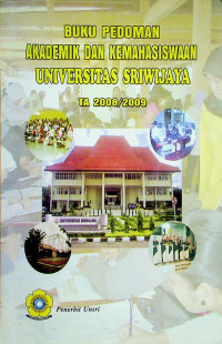 BUKU PEDOMAN AKADEMIK DAN KEMAHASISWAAN UIVERSITAS SRIWIJAYA TA 2008/2009