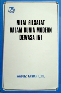 NILAI FILSAFAT DALAM DUNIA MODERN DEWASA INI