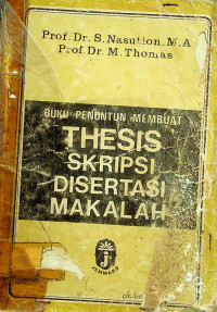 BUKU PENUNTUN MEMBUAT THESIS, SKRIPSI, DISERTASI, MAKALAH