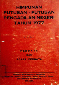 HIMPUNAN PUTUSAN- PUTUSAN PENGADILAN NEGERI TAHUN 1977, JILID I PERDATA DAN ACARA PERDATA