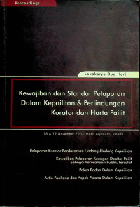 Proceedings Lokakarya Dua Hari: Kewajiban dan Standar Pelaporan Dalam Kepailitan & Perlindungan Kurator dan Harta Pailit, 18 * 19 November 2003, Hotel Aryaduta, Jakarta