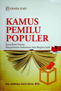 KAMUS PEMILU POPULER: Kosa Kata Umum, Pengalaman Indonesia dan Negara Lain