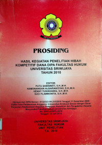 PROSIDING HASIL KEGIATAN PENELITIAN HIBAH KOMPETITIF DANA DIPA FAKULTAS HUKUM UNIVERSITAS SRIWIJAYA TAHUN 2010