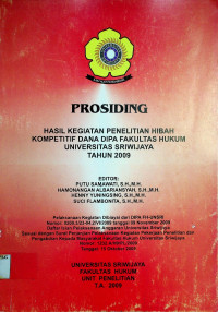 PROSIDING HASIL KEGIATAN PENELITIAN HIBAH KOMPETITIF DANA DIPA FAKULTAS HUKUM UNIVERSITAS SRIWIJAYA TAHUN 2009