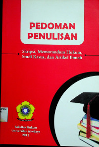 PEDOMAN PENULISAN: Skripsi, Memorandum Hukum, Studi Kasus, dan Artikel Ilmiah