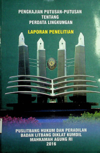 PENGKAJIAN PUTUSAN-PUTUSAN TENTANG PERDATA LINGKUNGAN: LAPORAN PENELITIAN