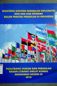 EKSISTENSI DOKTRIN KEKEBALAN DIPLOMATIK DAN HAK-HAK ISTIMEWA DALAM PRAKTEK PERADILAN DI INDONESIA