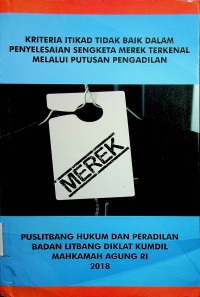 KRITERIA ITIKAD TIDAK BAIK DALAM PENYELESAIAN SENGKETA MEREK TERKENAL MELALUI PUTUSAN PENGADILAN